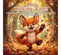 No More Kicking, Finn!: A Picture Book to Help Toddlers Stop Kicking, Calm Big Feelings, and Learn Self-Control (Ages 2-5)/Short Stories for Kids (Little Fox Story)