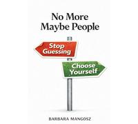 No More Maybe People: Stop Guessing, Choose Yourself
