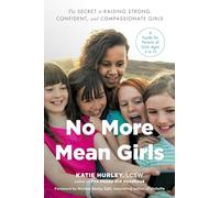 No More Mean Girls: The Secret to Raising Strong, Confident, and Compassionate Girls