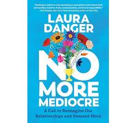 No More Mediocre: A Call to Reimagine Our Relationships and Demand More