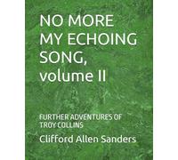 NO MORE MY ECHOING SONG, volume II: FURTHER ADVENTURES OF TROY COLLINS