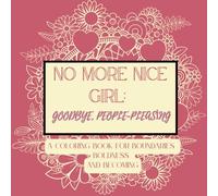 No More Nice Girl: Goodby People-pleasing: A Coloring Book for Boundaries, Boldness, and Becoming