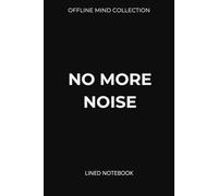 No More Noise Lined Notebook (Offline Mind Collection): A Minimal Journal to Quiet Your Mind and Focus Offline