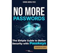 No More Passwords: Passkeys Made Easy: A Practical Guide to Password-Free Living