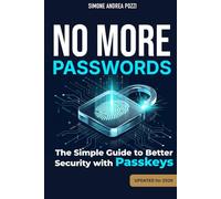 No More Passwords: Passkeys Made Easy: A Practical Guide to Password-Free Living
