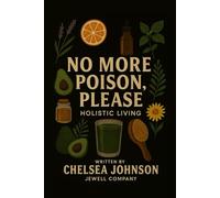 No More Poison, Please: Holistic Living
