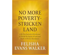 No More Poverty-Stricken Land: Breaking Free from lack and Stepping Into Your Wealthy Place. A 30-Day Journal & Devotional to Break the Spirit of Lack and Walk in Divine Abundance
