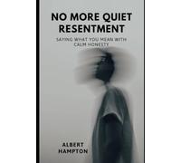 No More Quiet Resentment: Saying What You Mean With Calm Honesty (The Hampton Collection)