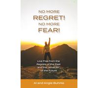 No More Regret! No More Fear!: Live Free from the Regrets of the Past and the "What ifs" of the Future