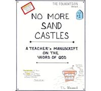 No More Sandcastles: A Teacher's Manuscript On The Word Of God - Black & White Edition (The Foundation Series)