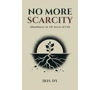 No More Scarcity: Abundance in All Areas of Life