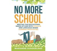 No More School: Meeting the Educational Needs of Kids With Dyslexia and Language-Based Learning Difficulties
