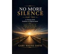 No More Silence: A Journey from Isolation to Empowerment: Lessons, Leadership, and a Vision for the Future of the Deaf Community | Part Two