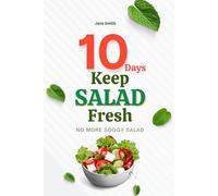 No More Soggy Salad: Keep Salad Fresh for 10 Days with These Easy Steps