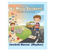No More Stickers!: A Heartwarming Journey from Toddlers to 'Big Kids': Embracing Growth, Independence, and Life's Milestones Through Playful Rhymes and Relatable Tales