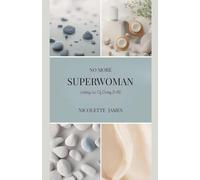 No More Superwoman: Letting Go Of Doing It All