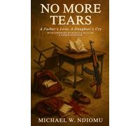 NO MORE TEARS: A Father’s Love, A Daughter’s cry