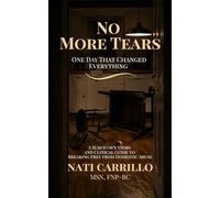 No More Tears: One Day That Changed Everything - A Survivor's Story and Clinical Guide to Breaking Free from Domestic Abuse