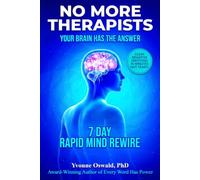 NO MORE THERAPISTS YOUR BRAIN HAS THE ANSWER: CLEAR NEGATIVE EMOTIONS IN MINUTES NOT YEARS!