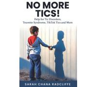 No More Tics!: Help for Tic Disorders, Tourette Syndrome, TikTok Tics and More