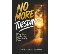 No More Tuesdays: What Love Looks Like After You're Gone