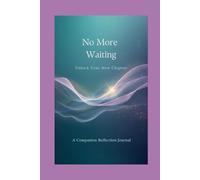 No More Waiting - Unlock Your New Chapter: A Companion Reflection Journal