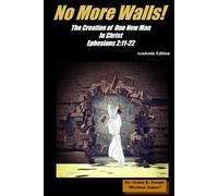 No More Walls!: The Creation of One New Man in Christ Ephesians 2:11-22