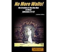 No More Walls!: The Creation of One New Man in Christ Ephesians 2:11-22