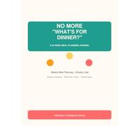 No More "What's for Dinner?": A 52-Week Meal Planning Journal
