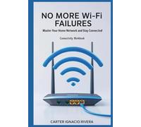 No More Wi-Fi Failures: Master Your Home Network and Stay Connected (Connectivity Workbook)