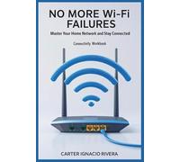 No More Wi-Fi Failures: Master Your Home Network and Stay Connected (Connectivity Workbook)