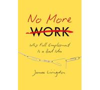 No More Work: Why Full Employment Is a Bad Idea