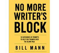 No More Writers Block: An Endless Source of Inspiration for Writers, Authors, Poets, Songwriters,and Dreamers