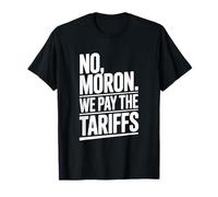 No Moron We Pay The Tariffs Humor Divertido Camiseta