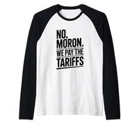 No Moron We Pay The Tariffs Humor Divertido Camiseta Manga Raglan