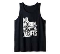 No Moron We Pay The Tariffs Humor Divertido Camiseta sin Mangas