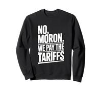 No Moron We Pay The Tariffs Humor Divertido Sudadera