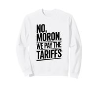 No Moron We Pay The Tariffs Humor Divertido Sudadera