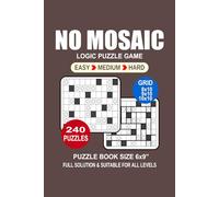 No Mosaic Puzzle Book For Adults: 240 Puzzles No Mosaic Great Logic Puzzle Game For Adults Seniors and Teens 3 Levels: Easy Medium and Hard Portable size 6x9 Inches.