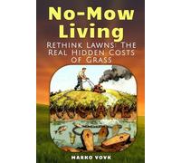 No-Mow Living: Rethink Lawns: The Real Hidden Costs of Grass