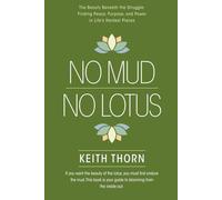 No Mud. No Lotus.: The Beauty Beneath the Struggle: Finding Peace, Purpose, and Power in Life’s Hardest Places