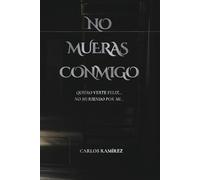 No mueras conmigo: Quiero verte feliz... No muriendo por mi...
