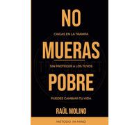 No Mueras Pobre: El libro que te cambiará la vida y te ayudará a proteger tu futuro y el de tu familia.