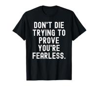 no mueras Tratando de Demostrar Que Eres intrépido Bold Confident Camiseta
