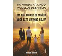 No mundo há cinco modelos de família: três aprovadas por Deus e duas reprovadas.: Em qual modelo de família você está vivendo hoje?