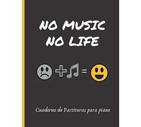 NO MUSIC NO LIFE: CUADERNO DE PARTITURAS PARA PIANO | CUADERNO DE MÚSICA CON PENTAGRAMAS | LIBRO PAUTADO PARA EL ESTUDIO Y COMPOSICIÓN MUSICAL.
