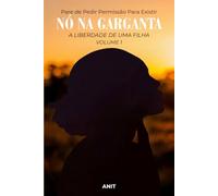 NÓ NA GARGANTA: A LIBERDADE DE UMA FILHA VOLUME 1