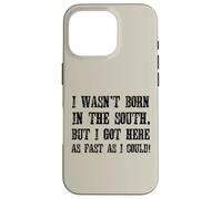 No nací en el Sur, Pero llegué aquí lo más rápido Que pude Carcasa para iPhone 16 Pro