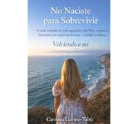 No naciste para sobrevivir: Cómo despertar tu poder interior, diversificar tu vida y construir una versión más libre y consciente de ti