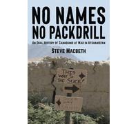 No Names No Pack Drill: An Oral History of Canadians at War in Afghanistan (Modern Military Memoirs)